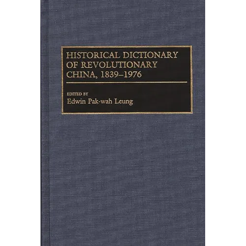 Historical Dictionary of Revolutionary China, 1839-1976 - Hardcover