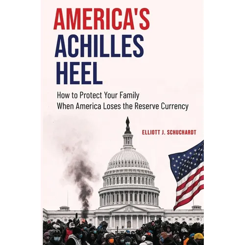 America's Achilles Heel: How to Protect Your Family When America Loses the Reserve Currency - Paperback