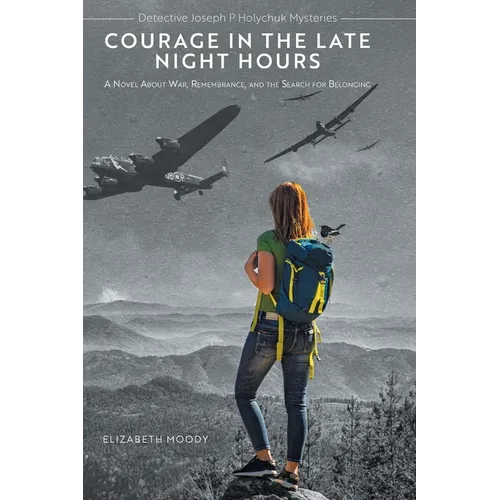 Courage in the Late Night Hours: A Novel About War, Remembrance, and the Search for Belonging - Hardcover