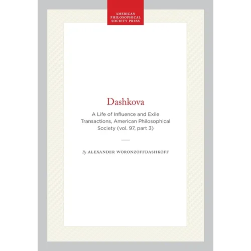 Dashkova: A Life of Influence and Exile Transactions, American Philosophical Society (Vol. 97, Part 3) - Hardcover