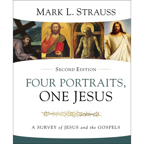 Four Portraits, One Jesus, 2nd Edition: A Survey of Jesus and the Gospels - Hardcover