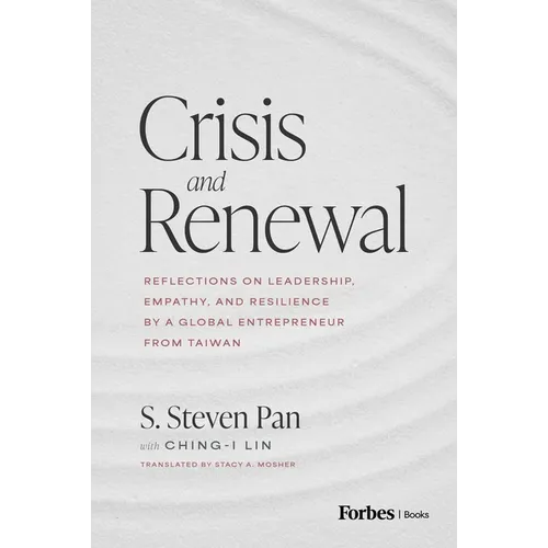 Crisis and Renewal: Reflections on Leadership, Empathy, and Resilience by a Global Entrepreneur from Taiwan - Hardcover