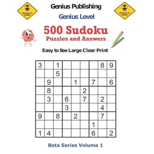 500 Genius Level Sudoku Puzzles and Answers Beta Series Volume 1: Easy to See Large Clear Print - Paperback