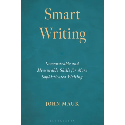 Smart Writing: Demonstrable and Measurable Skills for More Sophisticated Writing - Hardcover