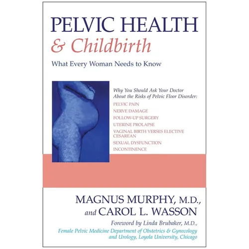 Pelvic Health & Childbirth: What Every Woman Needs to Know - Paperback