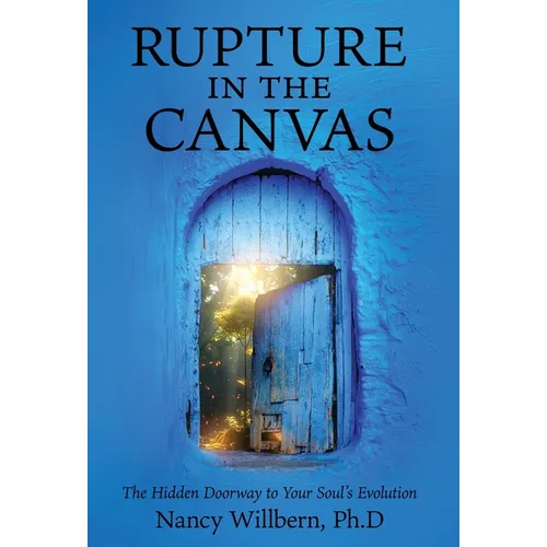 Rupture in the Canvas: The Hidden Doorway to Your Soul's Evolution - Hardcover