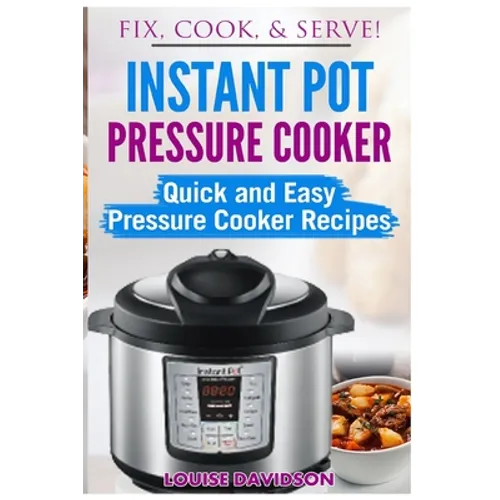 Instant Pot Pressure Cooker: Quick and Easy Pressure Cooker Recipes - Paperback