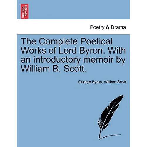 The Complete Poetical Works of Lord Byron. With an introductory memoir by William B. Scott. - Paperback