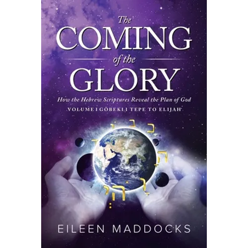 The Coming of the Glory: How the Hebrew Scriptures Reveal the Plan of God - Paperback