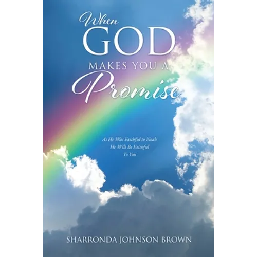 When God Makes You a Promise: As He Was Faithful to Noah He Will Be Faithful To You Gen 9:13 I have set my rainbow in the clouds, and it will be the - Paperback