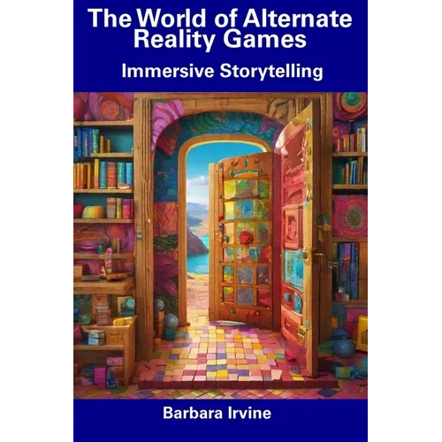 The World of Alternate Reality Games: Immersive Storytelling - Paperback
