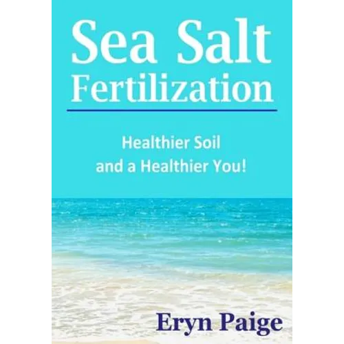 Sea Salt Fertilization: Healthier Soil and a Healthier You!