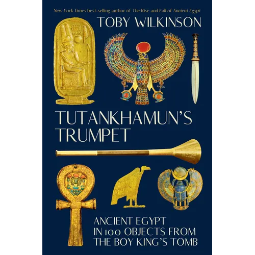 Tutankhamun's Trumpet: Ancient Egypt in 100 Objects from the Boy-King's Tomb - Paperback