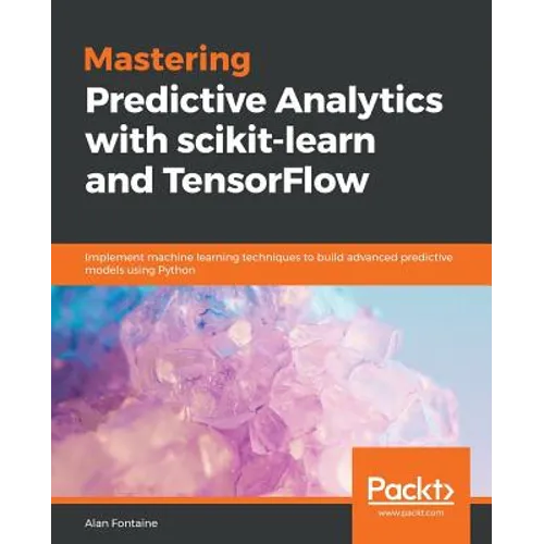 Mastering Predictive Analytics with scikit-learn and TensorFlow: Implement machine learning techniques to build advanced predictive models using Pytho - Paperback