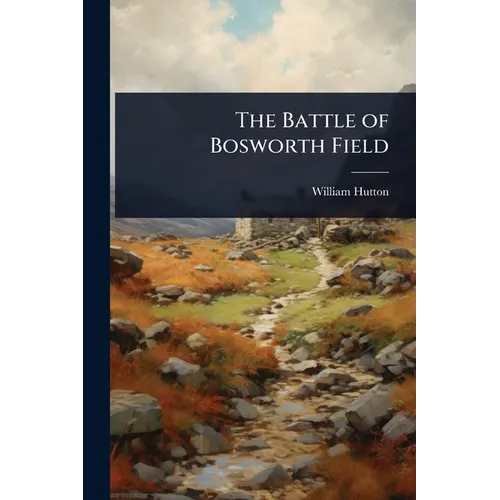 The Battle of Bosworth Field - Paperback