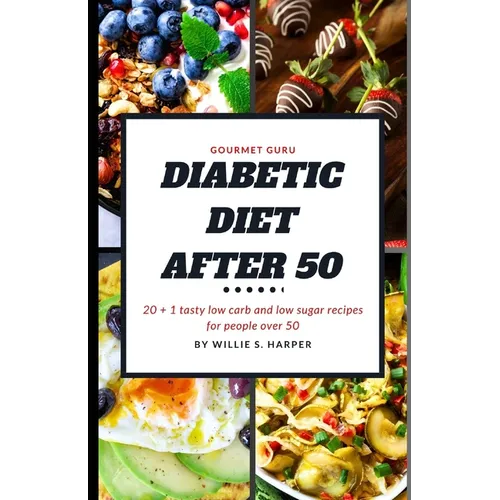 Diabetic Diet After 50: 20 + 1 tasty low carb and low sugar recipes for people over 50 - Paperback