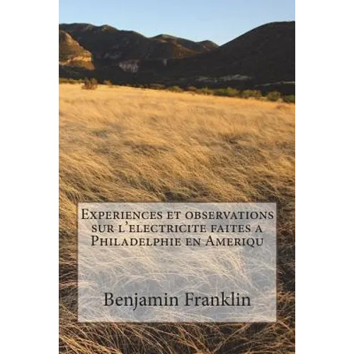 Experiences et observations sur l'electricite faites a Philadelphie en Ameriqu - Paperback