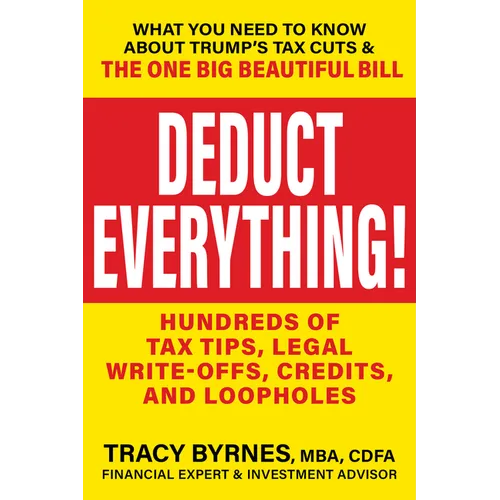 Deduct Everything!: Hundreds of Tax Tips, Legal Write-Offs, Credits, and Loopholes - Paperback