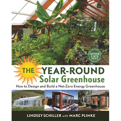 The Year-Round Solar Greenhouse: How to Design and Build a Net-Zero Energy Greenhouse