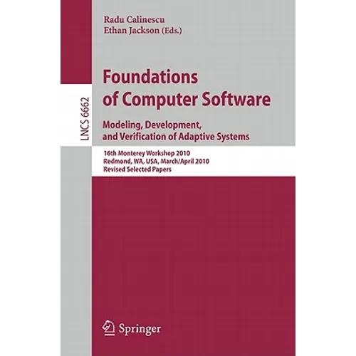Foundations of Computer Software: Modeling, Development, and Verification of Adaptive Systems 16th Monterey Workshop 2010, Redmond, Usa, Wa, Usa, Marc - Paperback