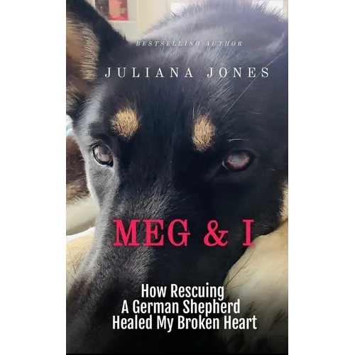 Meg & I; A Love Story: How Rescuing a German Shepherd Healed My Broken Heart - Paperback