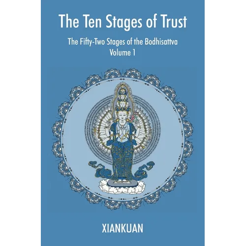 The Ten Stages of Trust: Volume 1 The Fifty-Two Stages of the Bodhisattva - Paperback