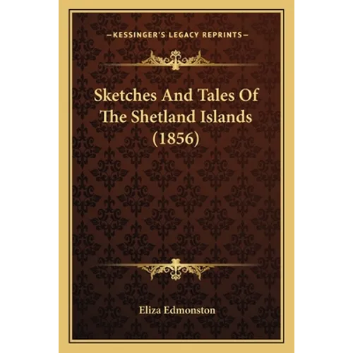 Sketches And Tales Of The Shetland Islands (1856) - Paperback