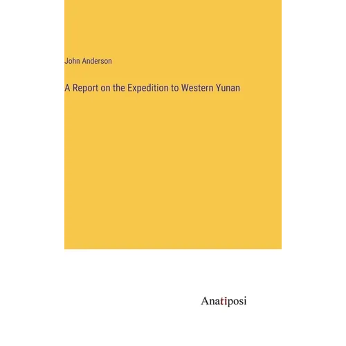 A Report on the Expedition to Western Yunan - Hardcover