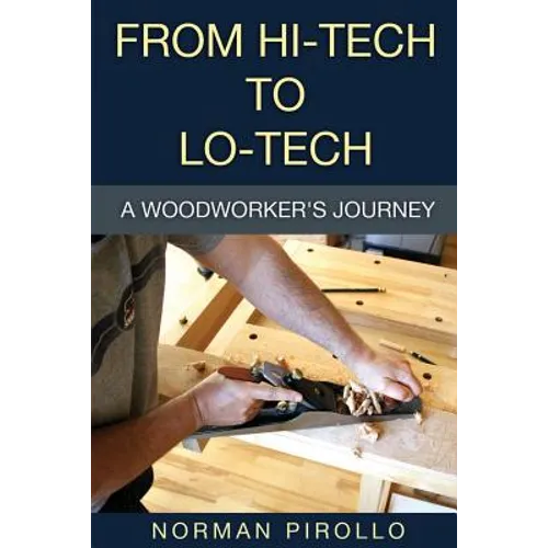 From Hi-Tech to Lo-Tech: A Woodworker's Journey - Paperback