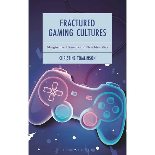 Fractured Gaming Cultures: Marginalized Gamers and New Identities - Hardcover