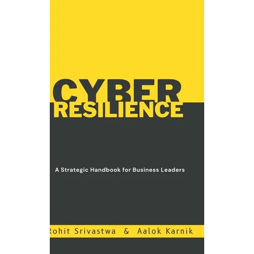Cyber Resilience: A Strategic Handbook for Business Leader - Hardcover