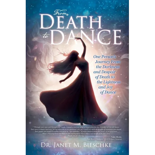 From Death to Dance: One Person's Journey from the Darkness and Despair of Death to the Lightness and joy of Dance - Paperback