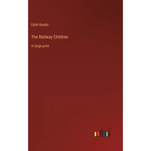 The Railway Children: in large print - Hardcover