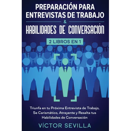 Preparación para entrevistas de trabajo y habilidades de conversación 2 libros en 1: Triunfa en tu próxima entrevista de trabajo, se carismático, atra - Paperback