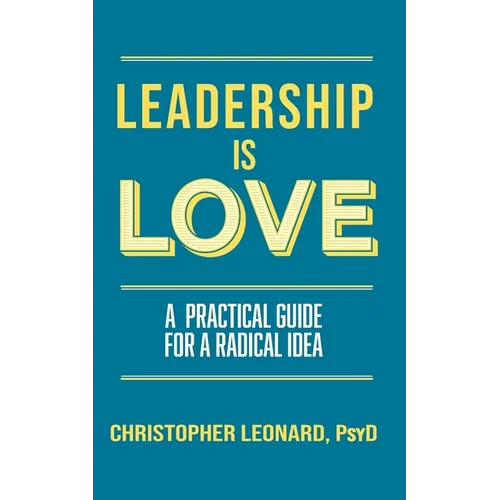 Leadership is Love: A Practical Guide to a Radical Idea - Paperback