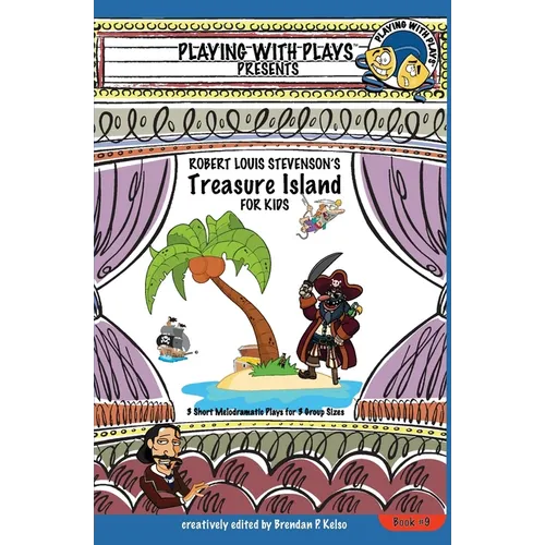 Robert Louis Stevenson's Treasure Island for Kids: 3 Short Melodramatic Plays for 3 Group Sizes - Paperback