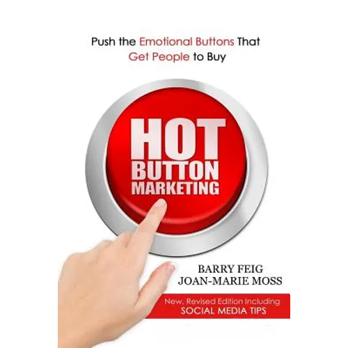 Hot Button Marketing: Push the Emotional Buttons That Get People to Buy. - Paperback