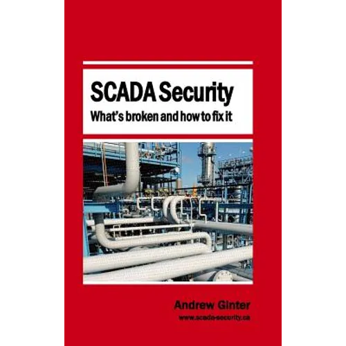 SCADA Security - What's broken and how to fix it - Hardcover
