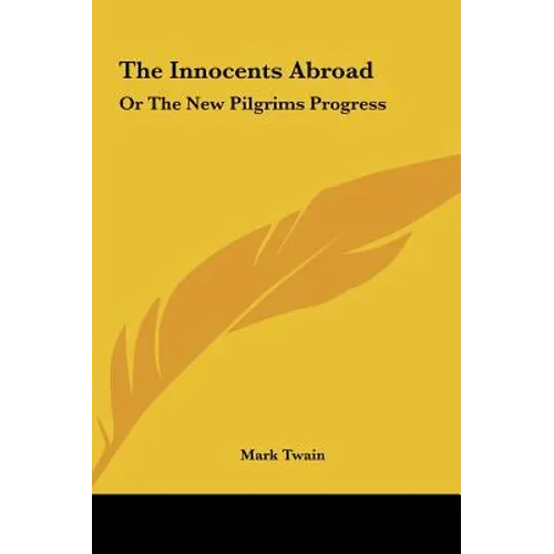 The Innocents Abroad: Or the New Pilgrims Progress - Hardcover
