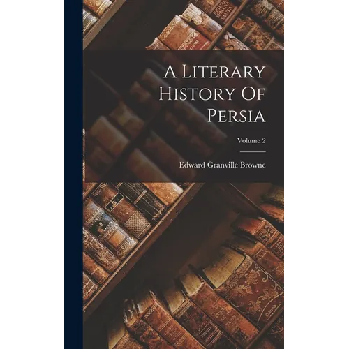 A Literary History Of Persia; Volume 2 - Hardcover