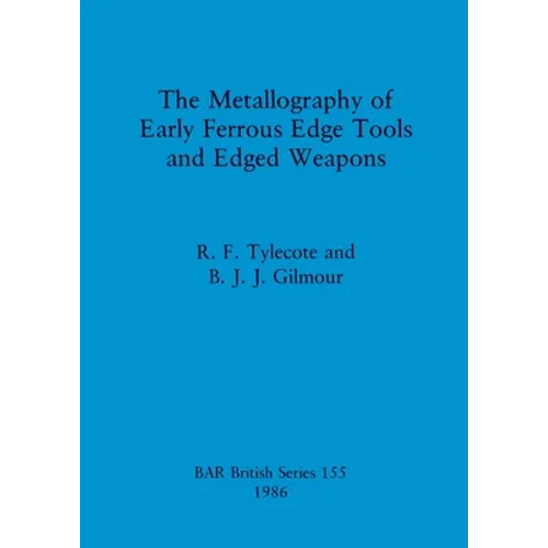 The Metallography of Early Ferrous Edge Tools and Edged Weapons - Paperback