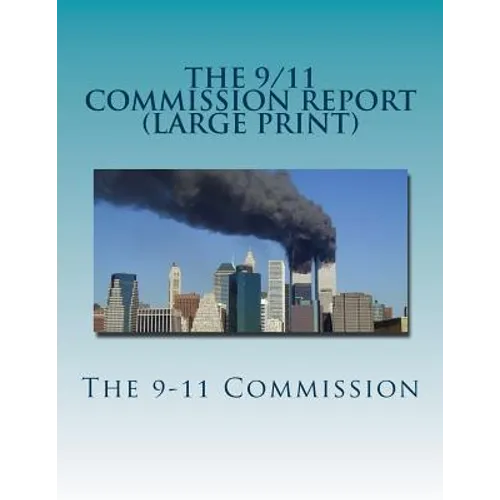 The 9/11 Commission Report (Large Print): Final Report of the National Commission on Terrorist Attacks Upon the United States - Paperback