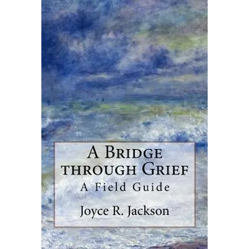 A Bridge through Grief: A Field Guide - Paperback