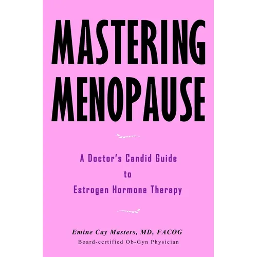 Mastering Menopause - A Doctor's Candid Guide to Estrogen Hormone Therapy - Paperback