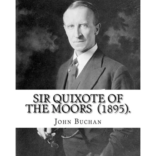 Sir Quixote of the Moors (1895). By: John Buchan: Novel, Frontispiece By: W. C. Greenough (1856-1898) - Paperback