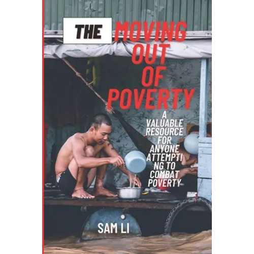 The Moving Out Of Poverty: A Valuable Resource For Anyone Attempting To Combat Poverty - Paperback