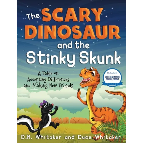The Scary Dinosaur and The Stinky Skunk: A Fable on Accepting Differences and Making New Friends - Hardcover