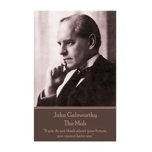 John Galsworthy - The Mob: 