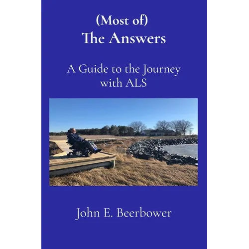 (Most of) The Answers: A Guide to the Journey with ALS