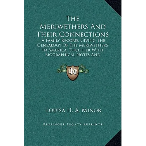 The Meriwethers And Their Connections: A Family Record, Giving The Genealogy Of The Meriwethers In America, Together With Biographical Notes And Sketc - Hardcover